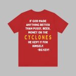 If God Made Anything Better Than Pussy Beer Money Or The Cyclones Shirt