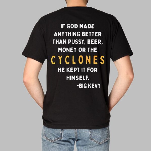 If God Made Anything Better Than Pussy Beer Money Or The Cyclones Shirt 5