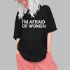 Im Afraid Of Women Shirt 0 1