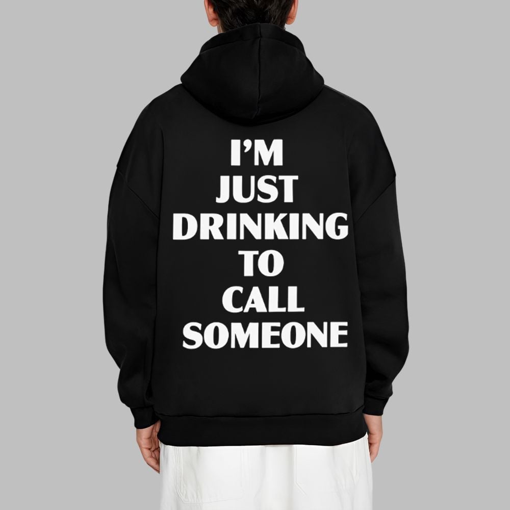 I'm Just Drinking To Call Someone Hoodie