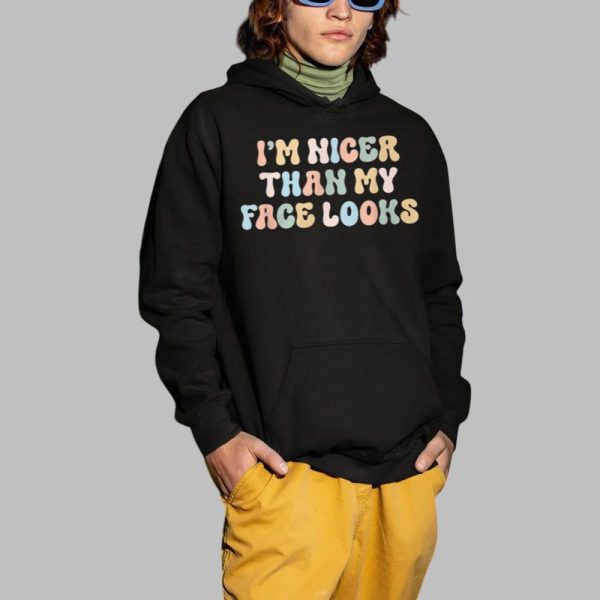 Im Nicer Than My Face Looks Shirt 2 1