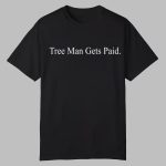 J.E. Skeets Tree Man Gets Paid Shirt