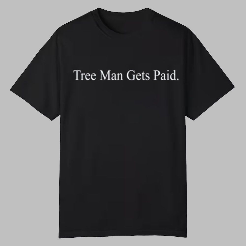 J.E. Skeets Tree Man Gets Paid Shirt J.E. Skeets Tree Man Gets Paid Shirt