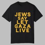 Jews Say Let Gaza Live Shirt