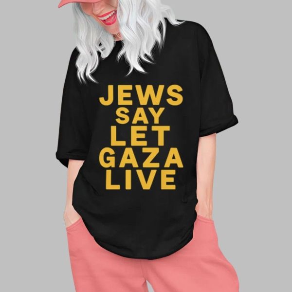 Jews Say Let Gaza Live Shirt 0 1