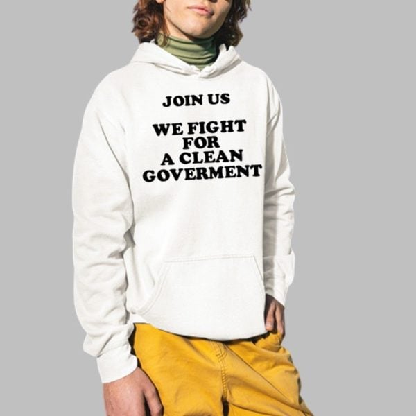 Join Us We Fight For A Clean Government Shirt 2 1