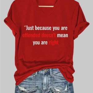 Just Because You're Offended Doesn't Mean Mean You're Right V Neck T-shirt