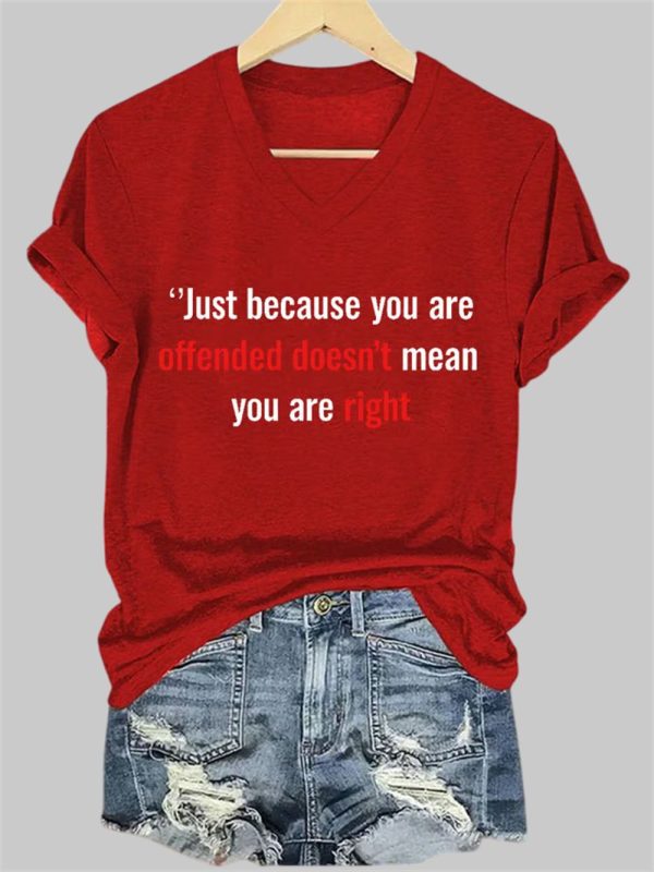 Just Because You're Offended Doesn't Mean Mean You're Right V Neck T-shirt