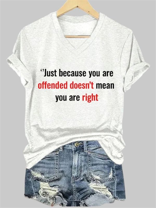 Just Because Youre Offended Doesnt Mean Mean Youre Right V Neck T shirt 2