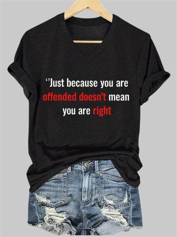 Just Because Youre Offended Doesnt Mean Mean Youre Right V Neck T shirt 3