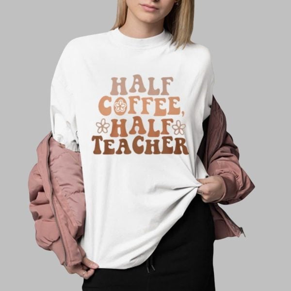 Kara Half Coffee Half Teacher Shirt 0 2