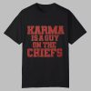 Karma Is A Guy On The Chiefs Shirt 0 0