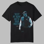 Liam Coen Keep My Name Outta Your Mouth Shirt