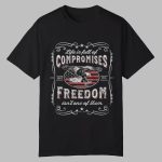 Life Us Full Of Compromises Freedom Isn't Of Them Shirt