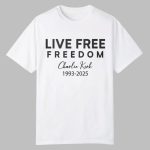 Live Free Charlie Kirk 1993 2025 Shirt