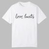 Love Hurts Shirt 0 0