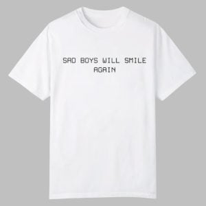 Sad Boys Will Smile Again Shirt 0 0