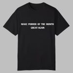 Make Podder Of The Month Great Again Shirt