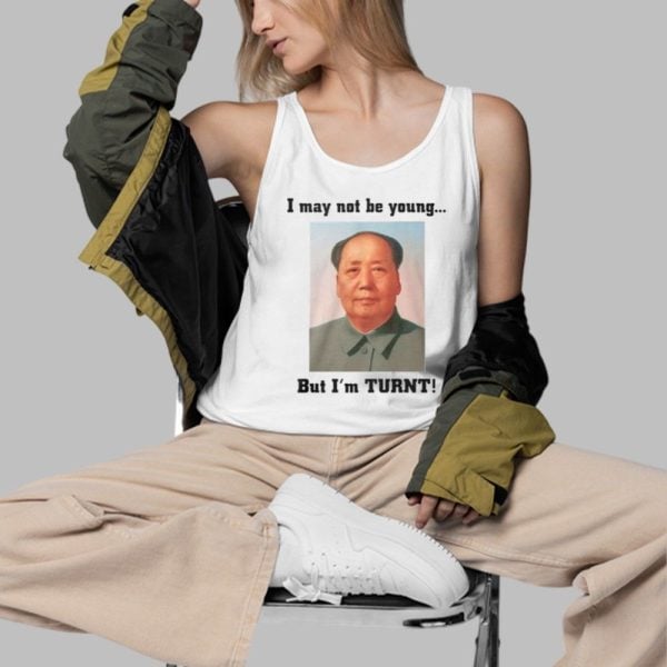 Mao Zedong I May Not Be Young But Im Turnt Shirt 3 d