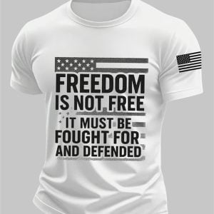 Mens Freedom Is Not Free It Must Be Fought For And Defended Print short sleeved T shirt 1