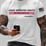 Men's Jesus Defeated Death So You Can Live Charlie Kirk Printed T-Shirt