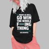 Might As Well Go Win The Whole Fucking Thing Big Dumper Shirt 0 1