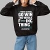 Might As Well Go Win The Whole Fucking Thing Big Dumper Shirt 1 1