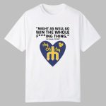 Might As Well Go Win The Whole Fucking Thing Cal Raleigh Shirt