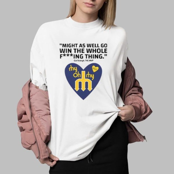Might As Well Go Win The Whole Fucking Thing Cal Raleigh Shirt 0 2