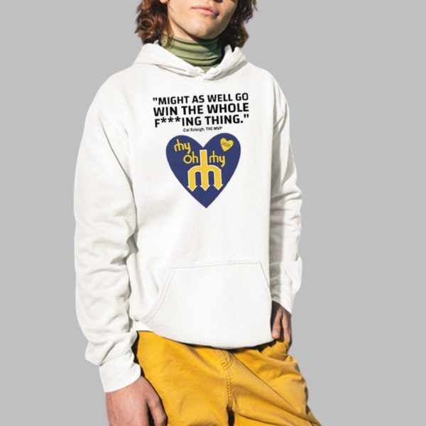 Might As Well Go Win The Whole Fucking Thing Cal Raleigh Shirt 2 1