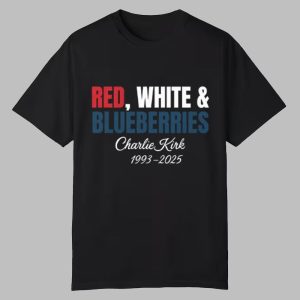 Red White And Blueberries Charlie Kirk 1993 2025 Shirt 0 0