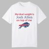 My Ideal Weight Is Josh Allen On Top Of Me Shirt 0 0