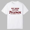 My Mom Loves Tylenol Shirt 0 0