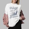 My Pussy Loves A Good Stretch Shirt 6 My Pussy Loves A Good Stretch Shirt 0 2