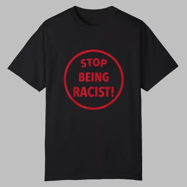 Nalyssa Smith Stop Being Racist Shirt 0 0