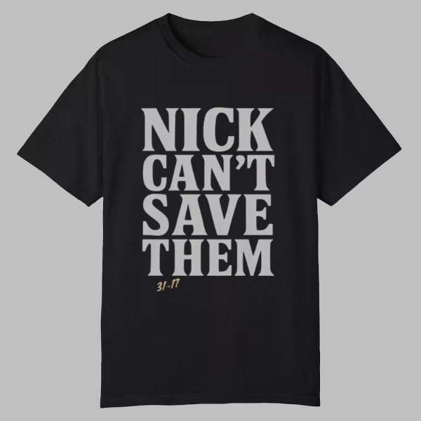 Nick Can't Save Them Shirt