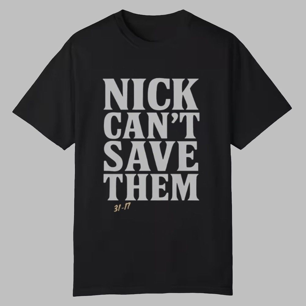 Nick Can't Save Them Shirt Nick Can't Save Them Shirt