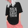 Nick Can't Save Them Shirt 6 Nick Cant Save Them Shirt 0 1