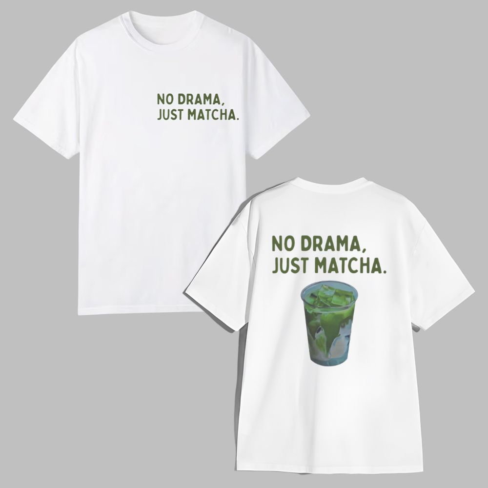 No Drama Just Matcha Shirt 0 0 No Drama Just Matcha Shirt 0 0