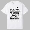 Not My Circus But Ive Grown Quite Fond Of Its Monkeys Shirt 0 0