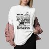 Not My Circus But I've Grown Quite Fond Of Its Monkeys Shirt