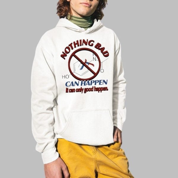 Nothing Bad Can Happen It Can Only Good Happen Tylenol Acetaminophen Shirt 2 1