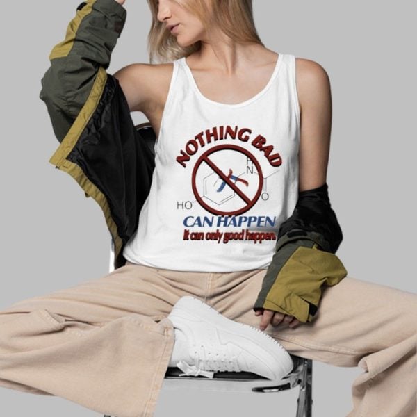 Nothing Bad Can Happen It Can Only Good Happen Tylenol Acetaminophen Shirt 3 d