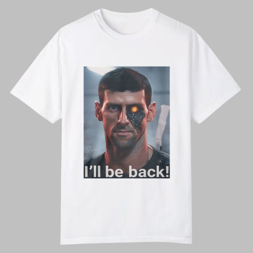 Novak Djokovic I'll Be Back Shirt Novak Djokovic I'll Be Back Shirt
