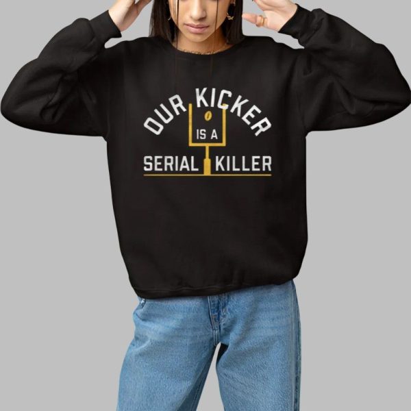Our Kicker Is A Serial Liller Shirt 1 1