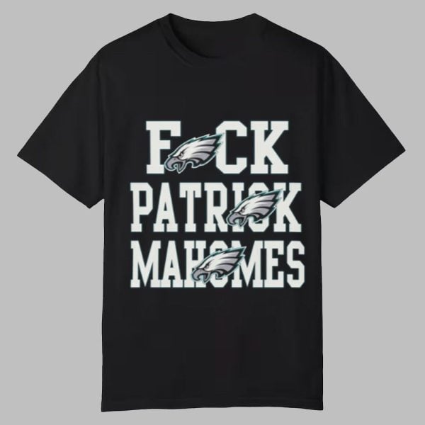 Philadelphia Eagles Fuck Patrick Mahomes Shirt 0 0