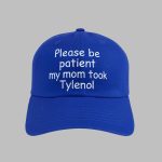 Please Be Patient My Mom Took Tylenol Hat