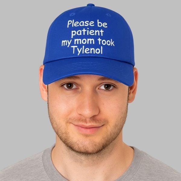 Please Be Patient My Mom Took Tylenol Hat 2