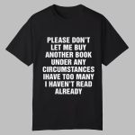 Please Don't Let Me Buy Any More Books Shirt