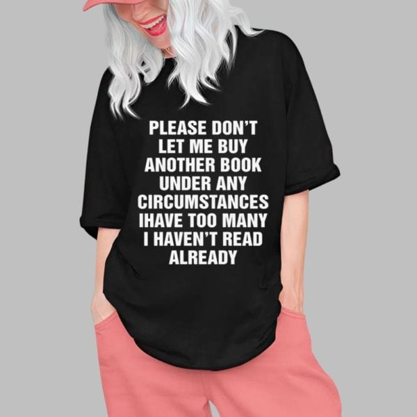Please Dont Let Me Buy Any More Books Shirt 0 1